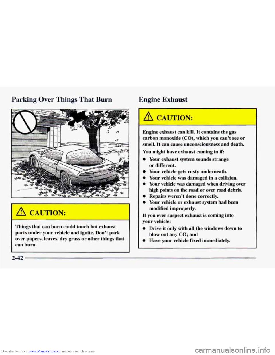 CHEVROLET CAMARO 1997 4.G Owners Manual Downloaded from www.Manualslib.com manuals search engine Parking Over Things That Burn Engine Exhaust 
Things  that  can  burn  could  touch  hot  exhaust 
parts  under  your vehicle and ignite.  Don
