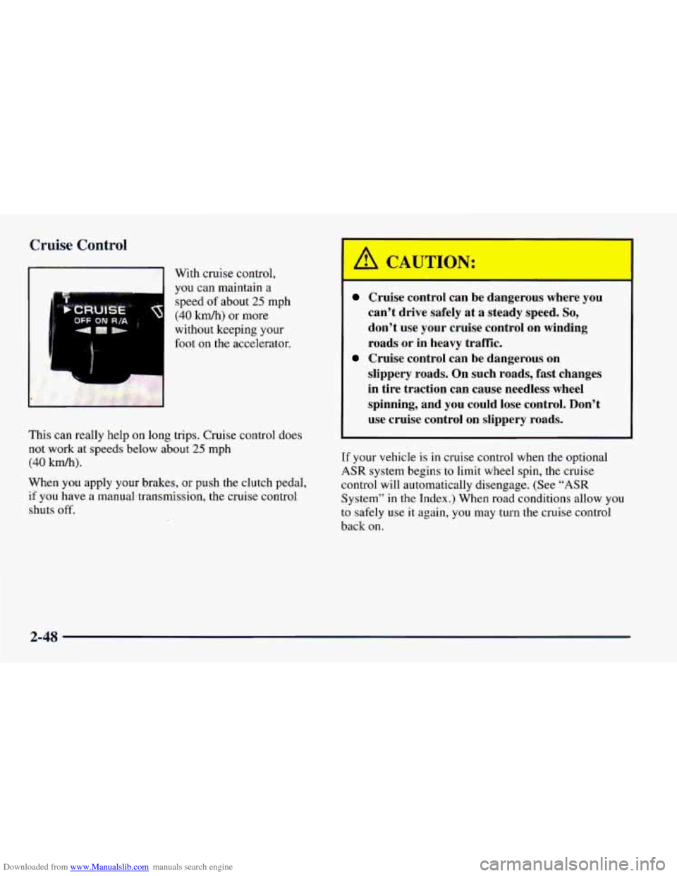 CHEVROLET CAMARO 1997 4.G Owners Manual Downloaded from www.Manualslib.com manuals search engine Cruise Control
a[ With cruise control,
Ti
you can maintain a
speed
of about 25 mph
(40 kmh) or more
without keeping your
foot on th CHEVROLET CAMARO 1997 4.G Owners Manual Downloaded from www.Manualslib.com manuals search engine Cruise Control
a[ With cruise control,
Ti
you can maintain a
speed
of about 25 mph
(40 kmh) or more
without keeping your
foot on th