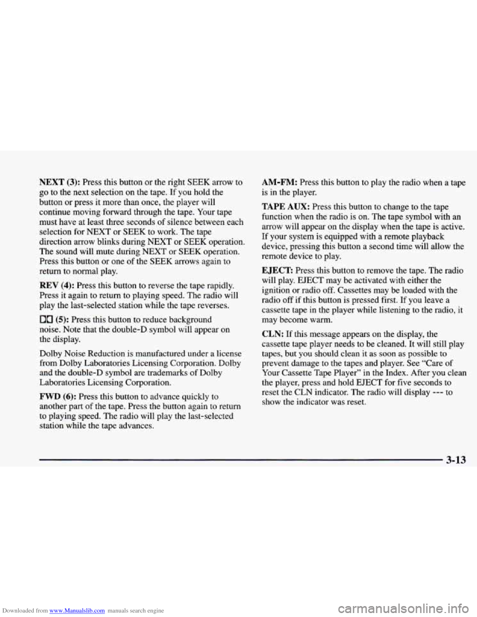 CHEVROLET CAMARO 1998 4.G Owners Manual Downloaded from www.Manualslib.com manuals search engine NEXT (3): Press this button or the right SEEK arrow to
go to the next selection on the tape. If you hold the
button or press it more CHEVROLET CAMARO 1998 4.G Owners Manual Downloaded from www.Manualslib.com manuals search engine NEXT (3): Press this button or the right SEEK arrow to
go to the next selection on the tape. If you hold the
button or press it more