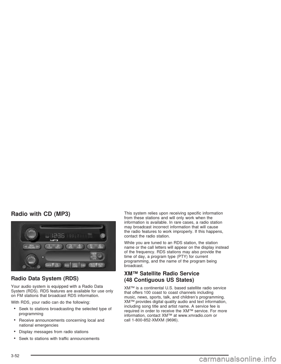 CHEVROLET CAVALIER 2004 3.G Owners Manual Radio with CD (MP3)
Radio Data System (RDS)
Your audio system is equipped with a Radio Data
System (RDS). RDS features are available for use only
on FM stations that broadcast RDS information.
With RD CHEVROLET CAVALIER 2004 3.G Owners Manual Radio with CD (MP3)
Radio Data System (RDS)
Your audio system is equipped with a Radio Data
System (RDS). RDS features are available for use only
on FM stations that broadcast RDS information.
With RD