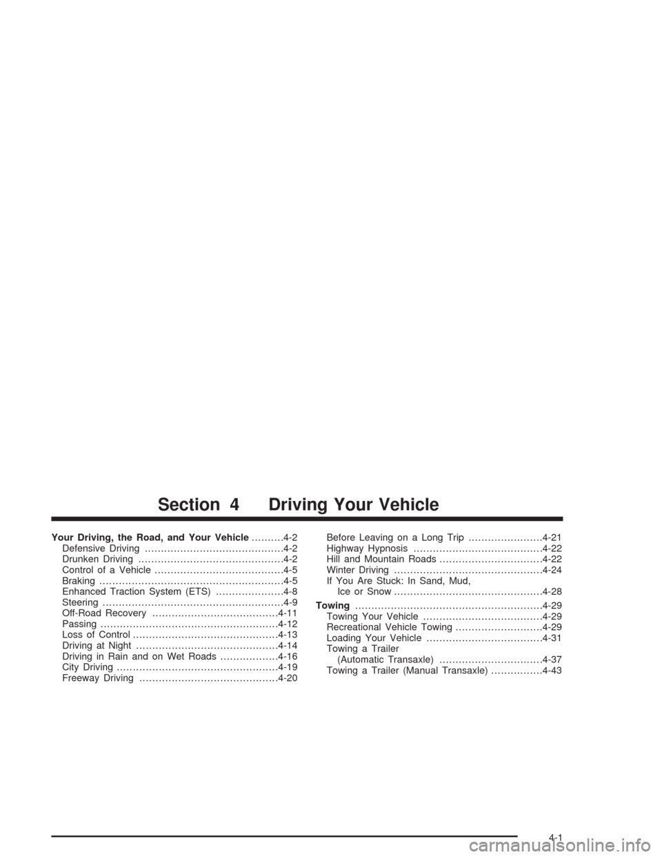 CHEVROLET CAVALIER 2004 3.G Owners Manual Your Driving, the Road, and Your Vehicle..........4-2
Defensive Driving...........................................4-2
Drunken Driving.............................................4-2
Control of a Vehic