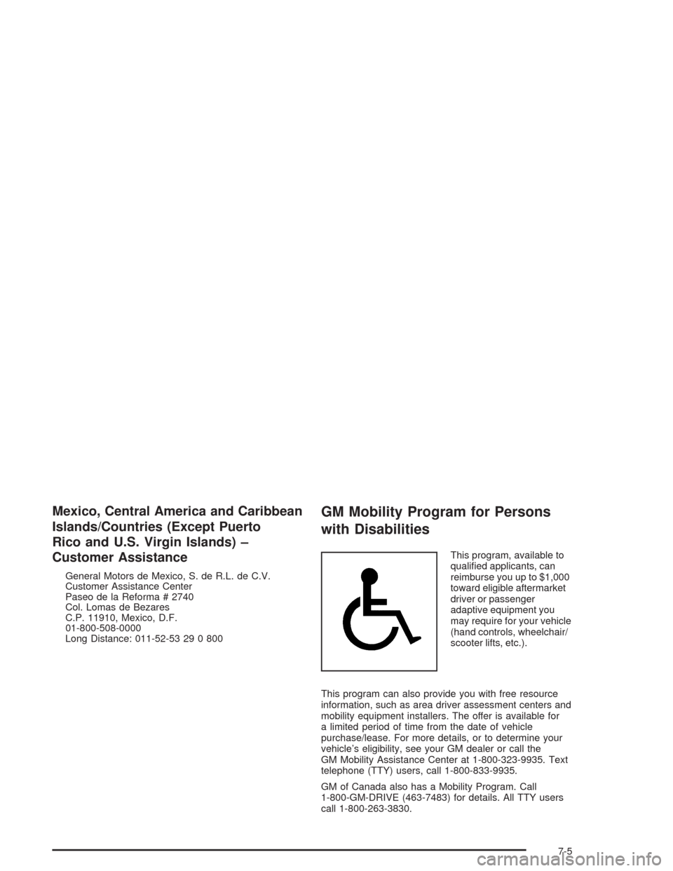 CHEVROLET CAVALIER 2004 3.G Owners Manual Mexico, Central America and Caribbean
Islands/Countries (Except Puerto
Rico and U.S. Virgin Islands) –
Customer Assistance
General Motors de Mexico, S. de R.L. de C.V.
Customer Assistance Center
Pas