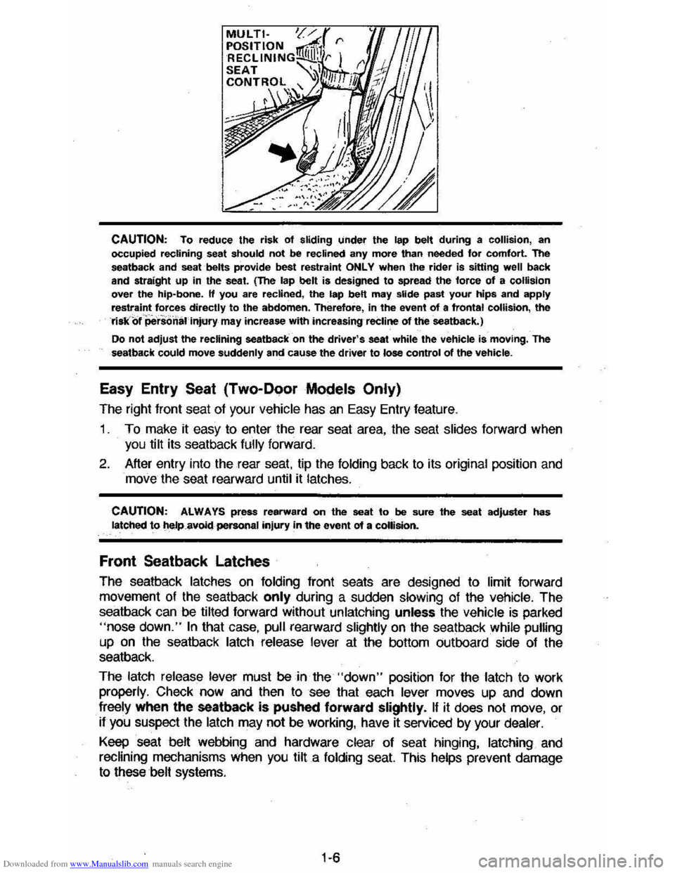 CHEVROLET CAVALIER 1984 1.G Owners Manual Downloaded from www.Manualslib.com manuals search engine CAUTION: To reduce the risk of sliding under the lap belt during a collision, an 
occupied reclining seat should not be reclined any more than 