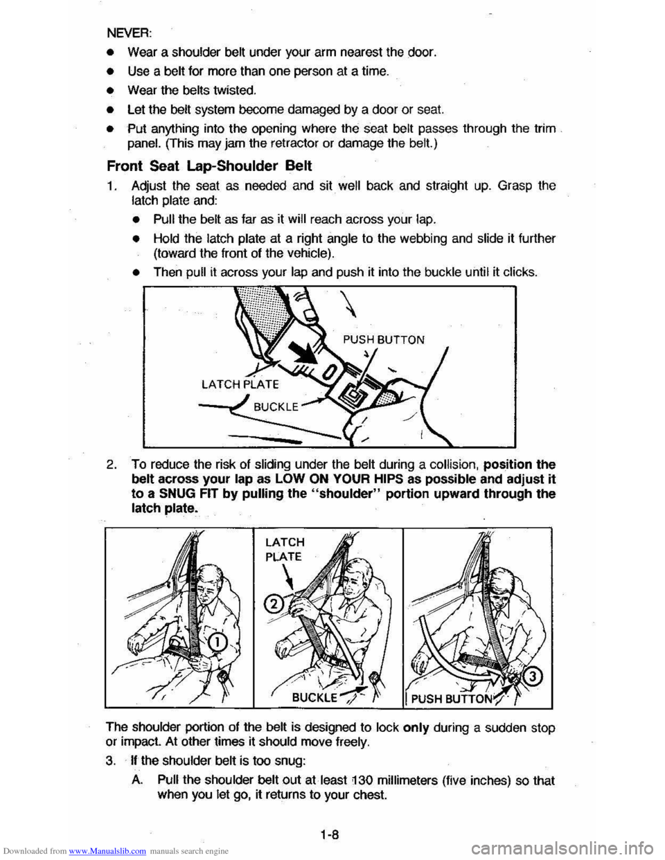 CHEVROLET CAVALIER 1984 1.G Owners Manual Downloaded from www.Manualslib.com manuals search engine NEVER:
• Wear a shoulder belt under your arm nearest the door.
• Use a belt for more than one person at a time.
• Wear the belts twist CHEVROLET CAVALIER 1984 1.G Owners Manual Downloaded from www.Manualslib.com manuals search engine NEVER:
• Wear a shoulder belt under your arm nearest the door.
• Use a belt for more than one person at a time.
• Wear the belts twist