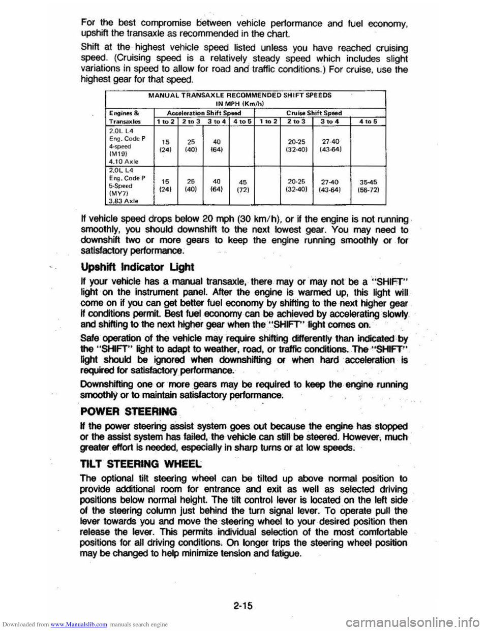 CHEVROLET CAVALIER 1984 1.G Owners Manual Downloaded from www.Manualslib.com manuals search engine For the best compromise between vehicle pertormance and fuel economy ,
upshift the transaxle as recommended in the chart.
Shift at the CHEVROLET CAVALIER 1984 1.G Owners Manual Downloaded from www.Manualslib.com manuals search engine For the best compromise between vehicle pertormance and fuel economy ,
upshift the transaxle as recommended in the chart.
Shift at the