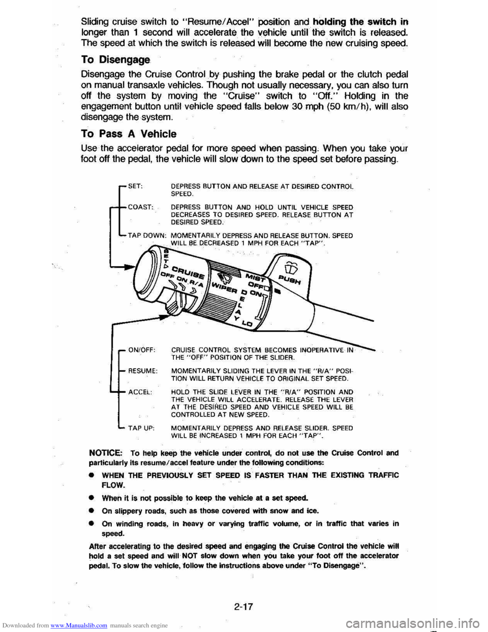 CHEVROLET CAVALIER 1984 1.G Owners Manual Downloaded from www.Manualslib.com manuals search engine Sliding cruise switch to "Resume/ Accel" position and holding the switch in
longer than 1 second will accelerate the vehicle until the swi CHEVROLET CAVALIER 1984 1.G Owners Manual Downloaded from www.Manualslib.com manuals search engine Sliding cruise switch to "Resume/ Accel" position and holding the switch in
longer than 1 second will accelerate the vehicle until the swi