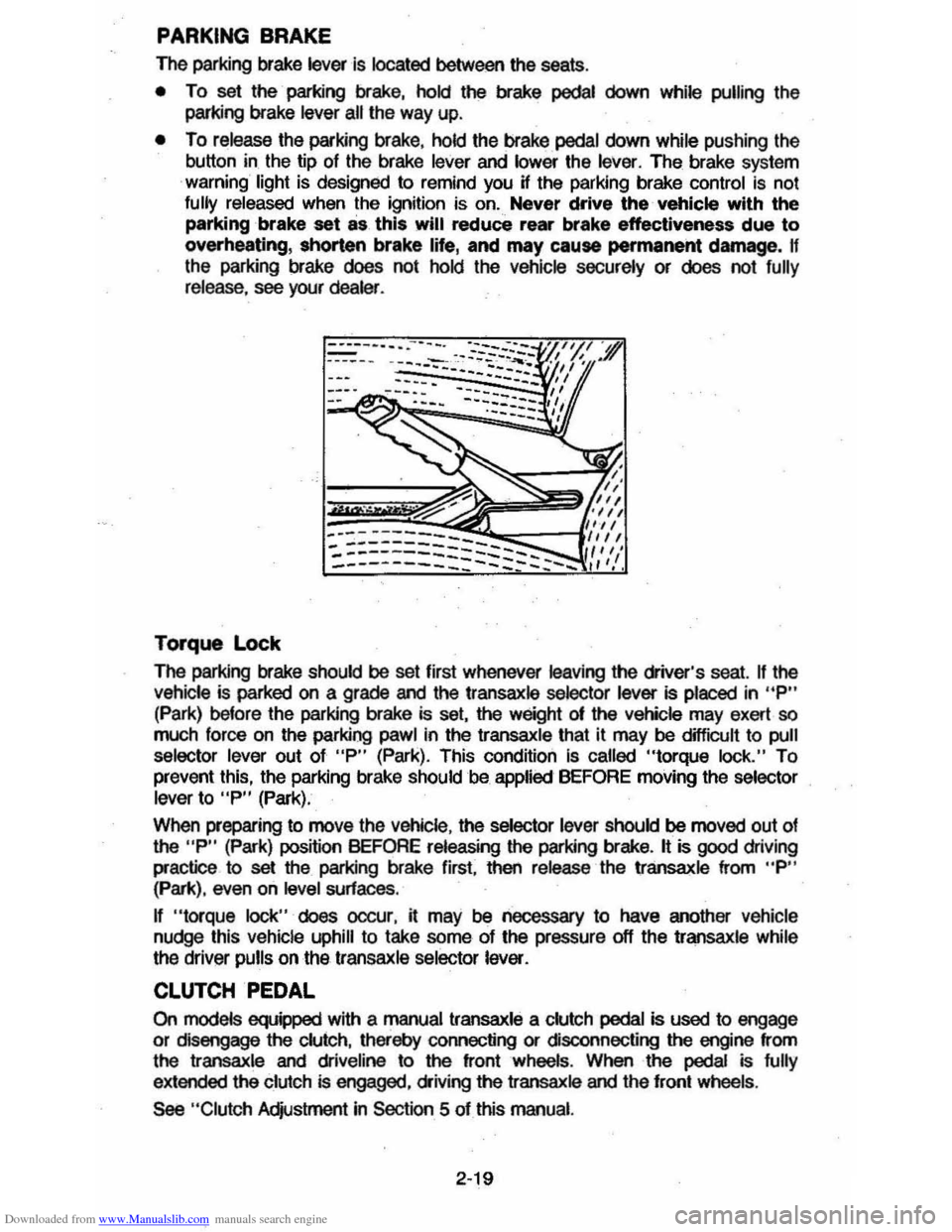 CHEVROLET CAVALIER 1984 1.G Owners Manual Downloaded from www.Manualslib.com manuals search engine PARKING BRAKE
The parking brake lever is located between the seats .
• To set the parking brake, hold the brake pedal down while pullin CHEVROLET CAVALIER 1984 1.G Owners Manual Downloaded from www.Manualslib.com manuals search engine PARKING BRAKE
The parking brake lever is located between the seats .
• To set the parking brake, hold the brake pedal down while pullin