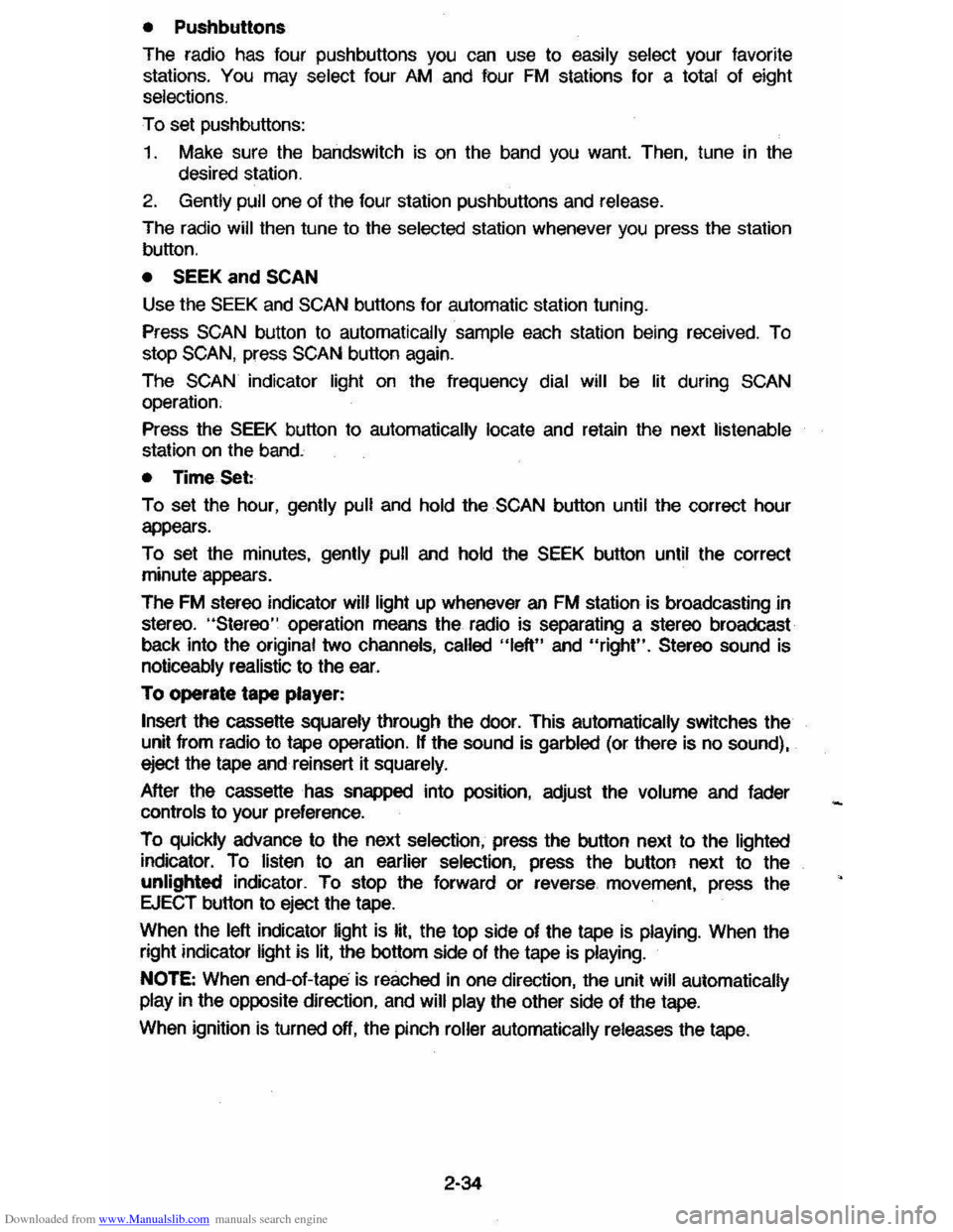 CHEVROLET CAVALIER 1984 1.G Owners Manual Downloaded from www.Manualslib.com manuals search engine • Pushbuttons
The radio has four pushbuttons
you can use to easily select your favorite
stations. You may select four AM and four FM CHEVROLET CAVALIER 1984 1.G Owners Manual Downloaded from www.Manualslib.com manuals search engine • Pushbuttons
The radio has four pushbuttons
you can use to easily select your favorite
stations. You may select four AM and four FM