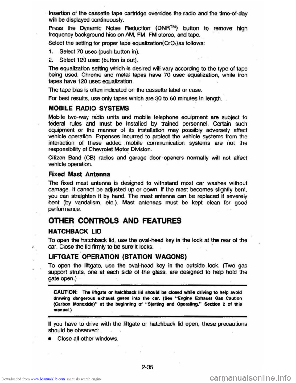 CHEVROLET CAVALIER 1984 1.G Owners Manual Downloaded from www.Manualslib.com manuals search engine Insertion of the  cassette tape cartridge  overrides  the radio  and the time-of-day will be displayed continuously . 
Press the Dynamic Noise 