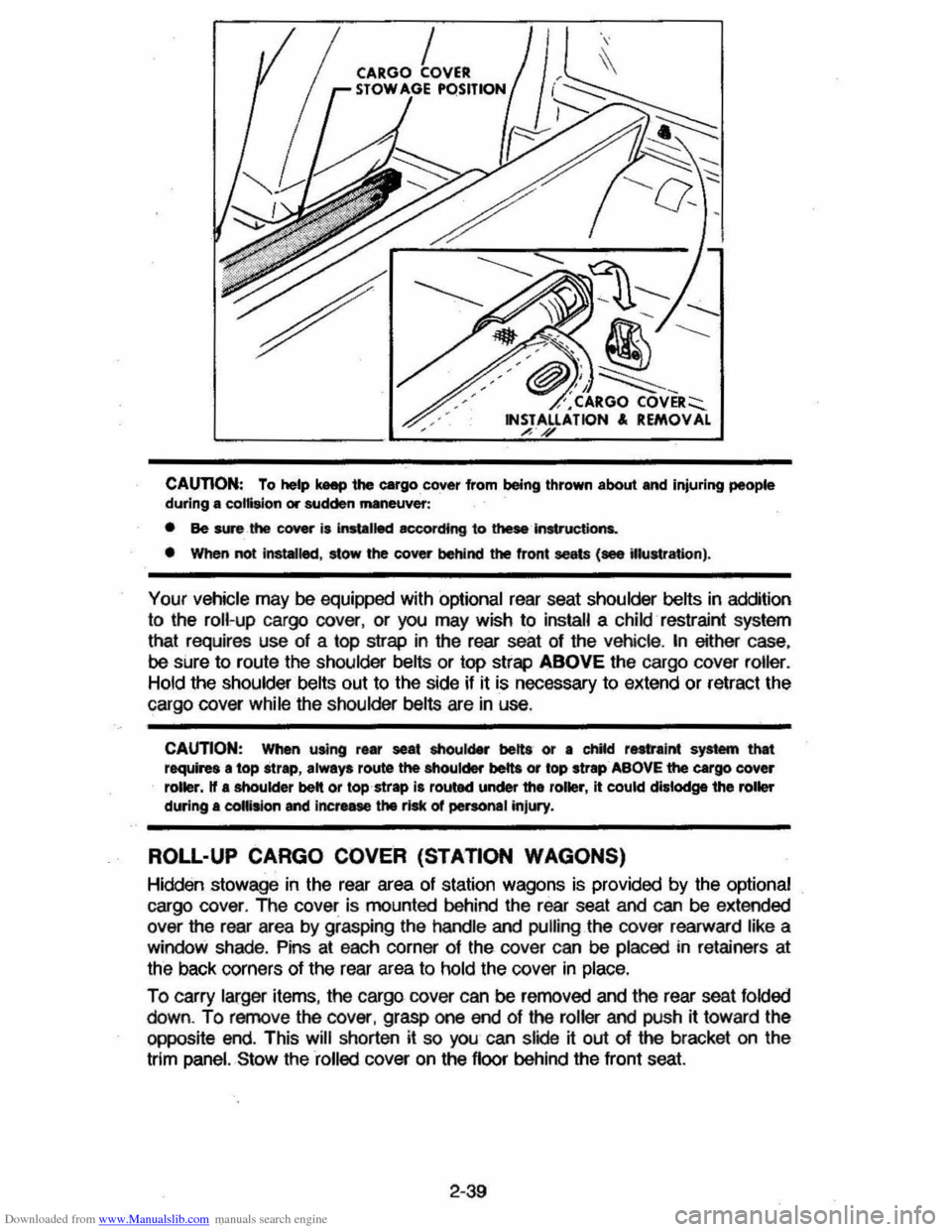 CHEVROLET CAVALIER 1984 1.G Owners Manual Downloaded from www.Manualslib.com manuals search engine CAUTION: To help keep the cargo . cover from  being  thrown about and injuring people during  a collision or sudden maneuver: 
• Be SW"8 the 