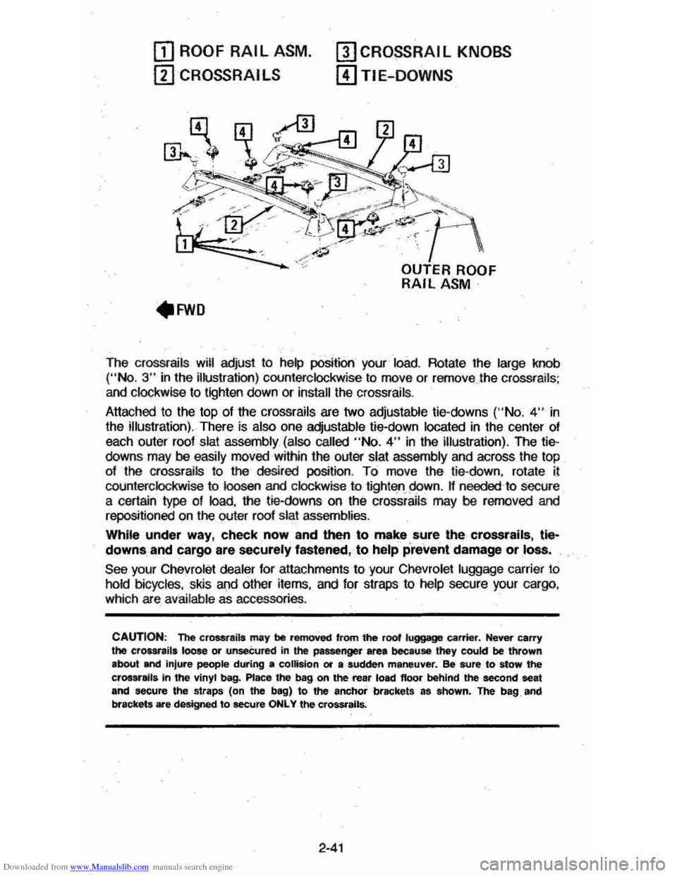 CHEVROLET CAVALIER 1984 1.G Owners Manual Downloaded from www.Manualslib.com manuals search engine OJ ROOF RAIL ASM. 
ill CROSSRAI LS 
mCRO~RAIL KNOBS 
[!)TIE-DOWNS 
The crossrails will adjust  to help position  your load. Rotate  the large k