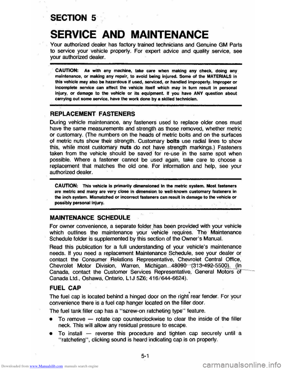 CHEVROLET CAVALIER 1984 1.G Owners Manual Downloaded from www.Manualslib.com manuals search engine SECTION 5 
SERVICE AND MAINTENANCE 
Your authorized dealer has factory  trained  technicians  and Genuine GM Parts 
to service  your vehicle pr