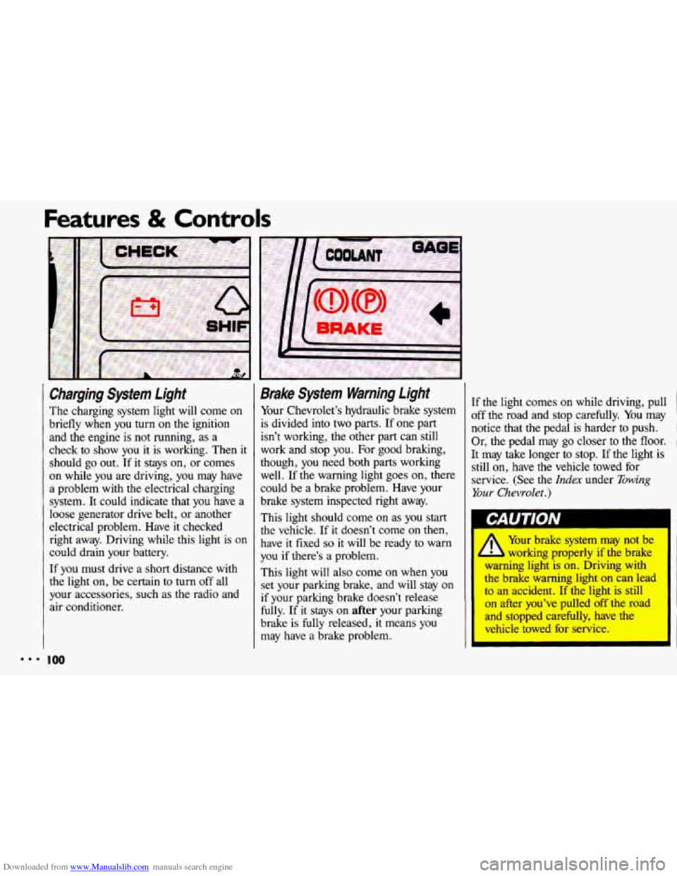 CHEVROLET CAVALIER 1993 1.G Owners Manual Downloaded from www.Manualslib.com manuals search engine Features & Controls 
Charging System Light 
The charging  system  light  will come on 
briefly  when 
you turn on the  ignition 
and  the engin