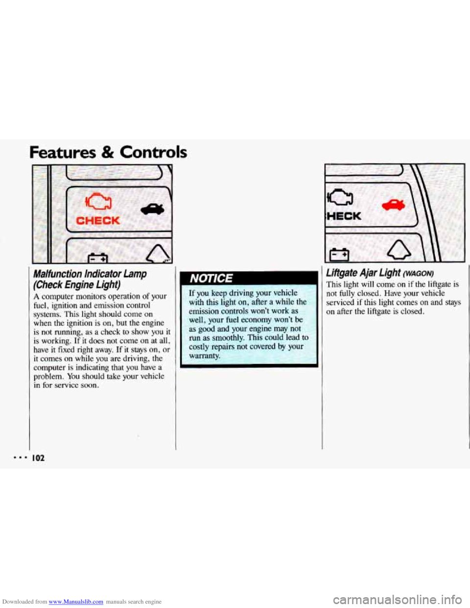 CHEVROLET CAVALIER 1993 1.G Owners Manual Downloaded from www.Manualslib.com manuals search engine ..I 
Features & Controls 
I 
Malfunction  Indicator Lamp 
(Check  Engine  Lighf) 
A computer  monitors operation of your 
fuel,  ignition  and 
