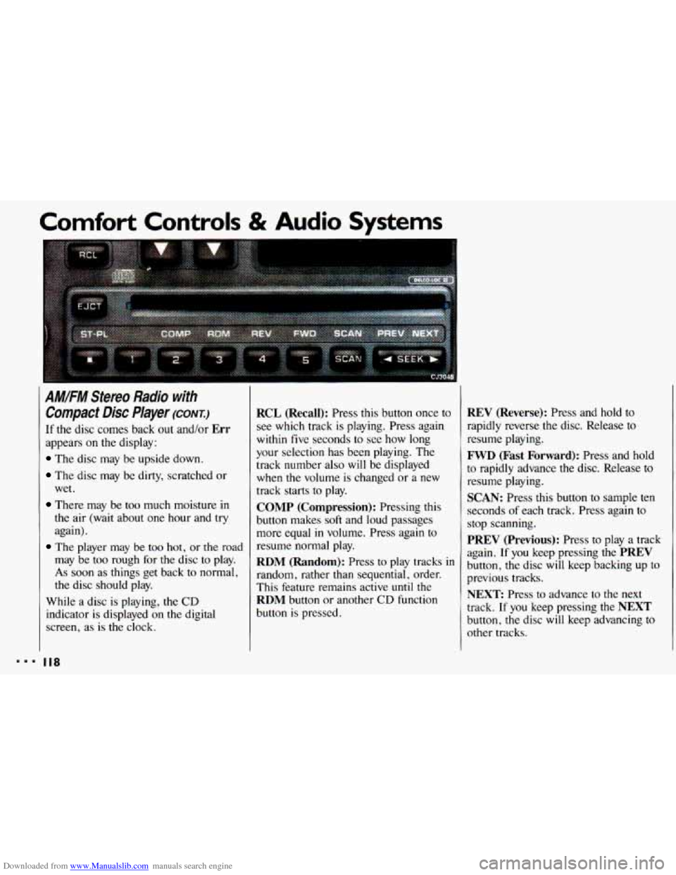 CHEVROLET CAVALIER 1993 1.G Owners Manual Downloaded from www.Manualslib.com manuals search engine Comfort Controls & Audio Systems 
I 
AM.FM Stereo Radio with 
Compact Disc Player (CONT.) 
If the disc comes  back out and/or Err 
appears  on 