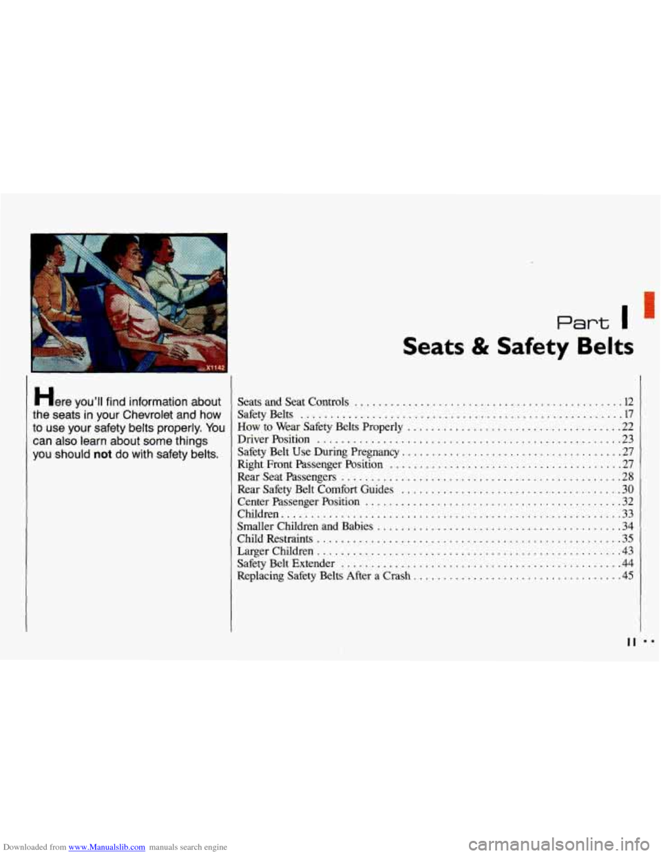 CHEVROLET CAVALIER 1993 1.G Owners Manual Downloaded from www.Manualslib.com manuals search engine .
Here YOU’II find information about
the seats in your Chevrolet and how
to use your safety belts properly
. You
can also CHEVROLET CAVALIER 1993 1.G Owners Manual Downloaded from www.Manualslib.com manuals search engine .
Here YOU’II find information about
the seats in your Chevrolet and how
to use your safety belts properly
. You
can also