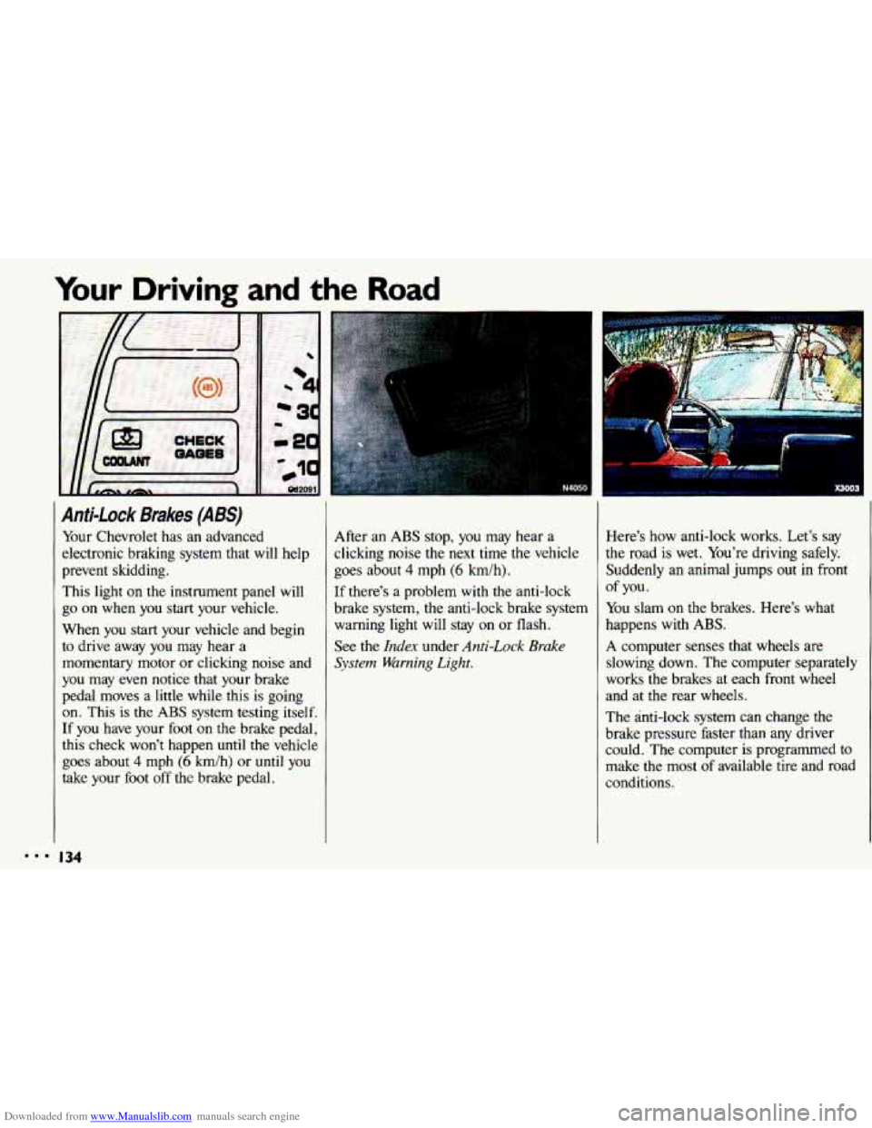 CHEVROLET CAVALIER 1993 1.G Owners Manual Downloaded from www.Manualslib.com manuals search engine Your Driving and the Road 
Anti-Lock  Brakes  (ABS) 
Your Chevrolet  has an  advanced 
electronic  braking  system  that  will  help 
prevent  