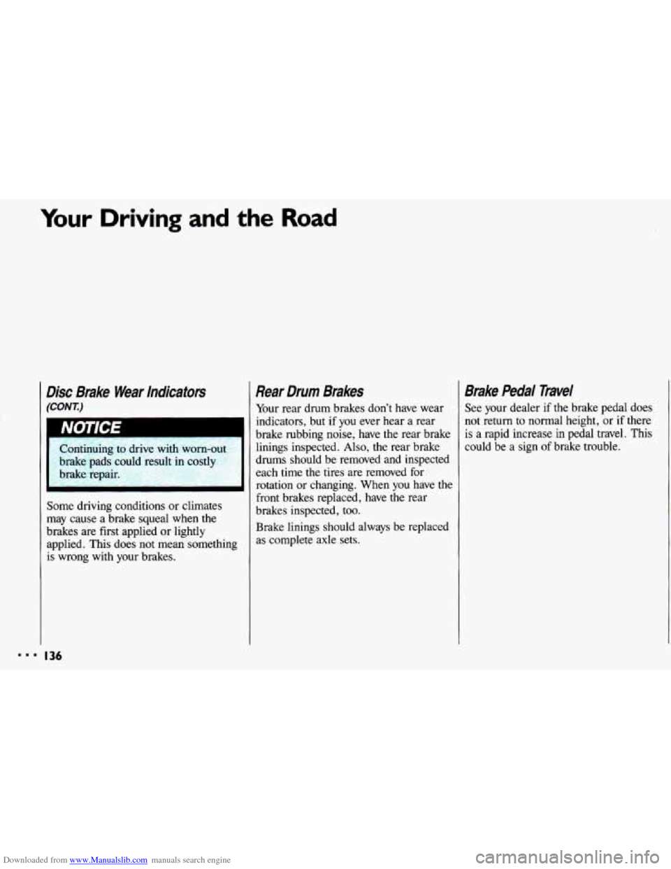 CHEVROLET CAVALIER 1993 1.G Owners Manual Downloaded from www.Manualslib.com manuals search engine ..I 
Your Driving and the Road 
Disc  Brake  Wear lndicators 
(CONT) 
Continuing to drive with  worn-out 
brake  pads  could  sult  in costly 
