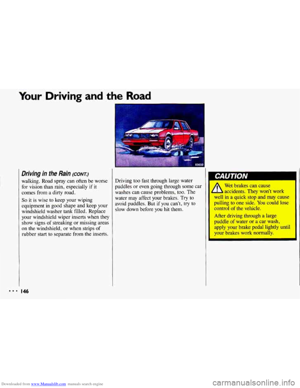 CHEVROLET CAVALIER 1993 1.G Owners Manual Downloaded from www.Manualslib.com manuals search engine Your Driving and the Road 
Driving  in  the  Rain (CONT:) 
walking.  Road  spray can often  be worse 
for  vision  than  rain, especially 
if i