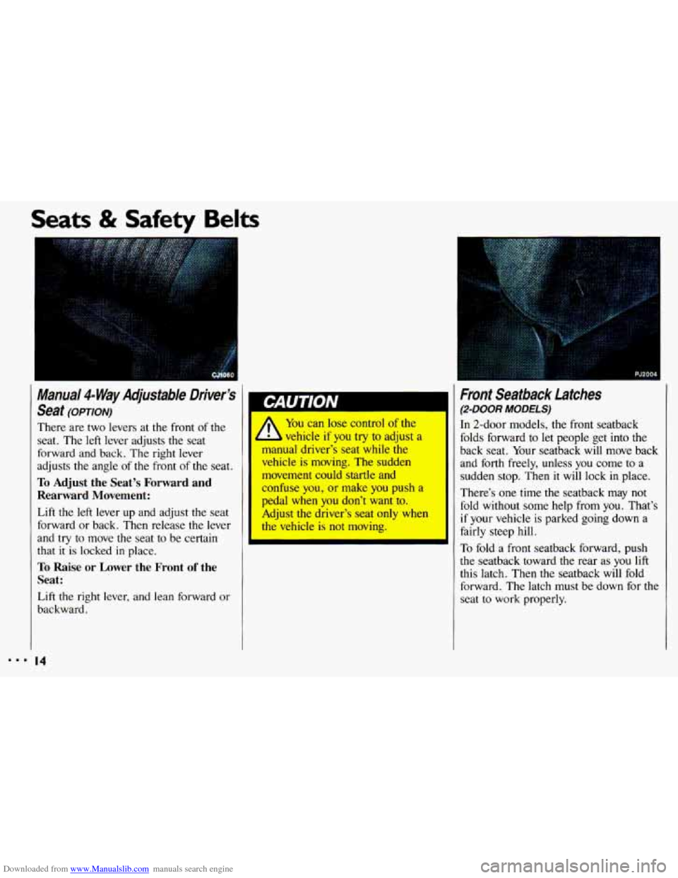 CHEVROLET CAVALIER 1993 1.G Owners Manual Downloaded from www.Manualslib.com manuals search engine ... 
Seats & Safety Belts 
Mama/ 4- Way Adjustab/e  Driver’s 
Seat 
(OPTION) 
There  are  two  levers  at  the front of the 
seat. The  left 
