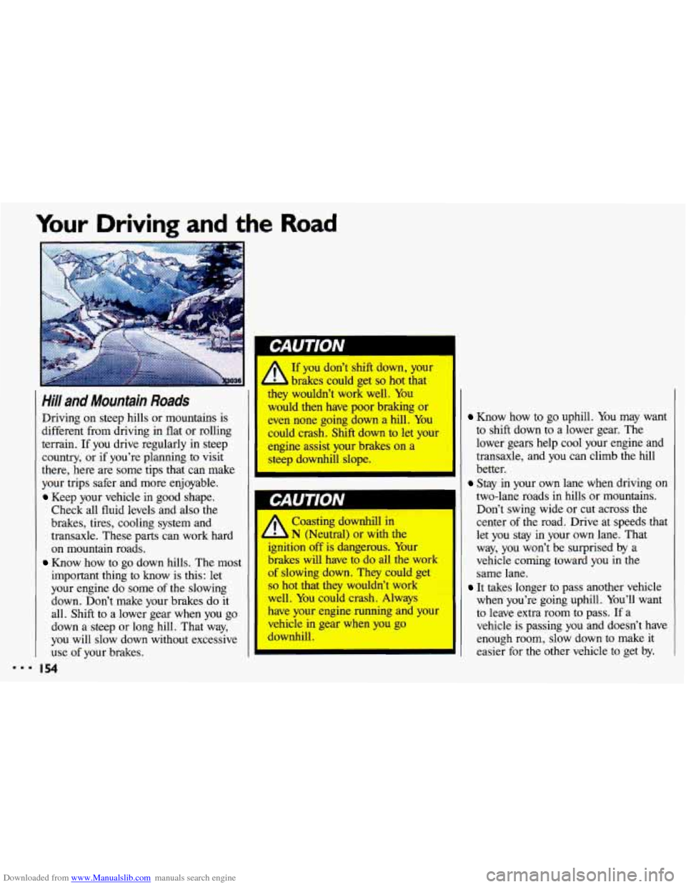 CHEVROLET CAVALIER 1993 1.G Owners Manual Downloaded from www.Manualslib.com manuals search engine Your Driving and the Road 
mmm ‘I 
”- . 
Hill and  Mountain  Roads 
Driving on steep  hills or mountains  is 
different  from  driving in  