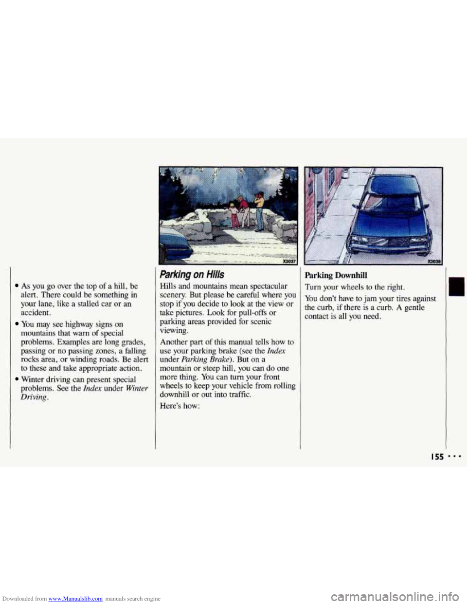 CHEVROLET CAVALIER 1993 1.G Owners Manual Downloaded from www.Manualslib.com manuals search engine As you go over  the top of a hill,  be 
alert.  There  could be  something  in 
your  lane, like  a  stalled  car  or an 
accident. 
You may  s