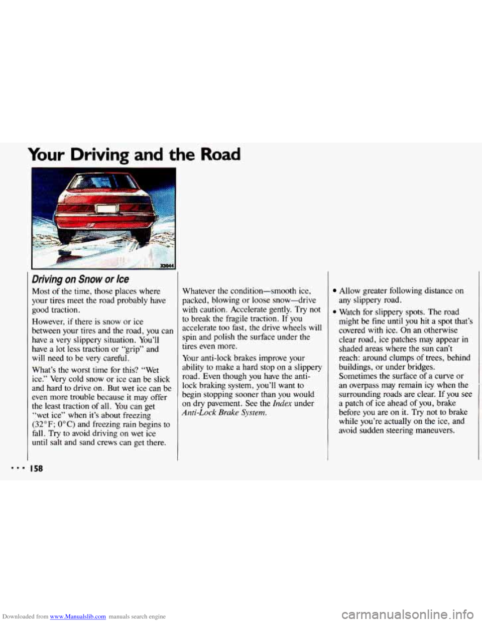 CHEVROLET CAVALIER 1993 1.G Owners Manual Downloaded from www.Manualslib.com manuals search engine ... 
Your Driving and the Road 
Driving  on Snow or /ce 
Most of the  time,  those  places  where 
your  tires  meet  the  road  probably  have