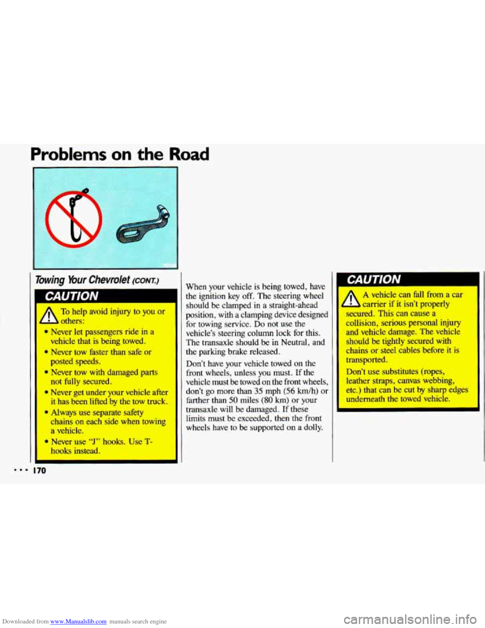 CHEVROLET CAVALIER 1993 1.G Owners Manual Downloaded from www.Manualslib.com manuals search engine Problems on the Road 
bwing Your  Chevrolet (CONI) 
To help avoid injury to you or 
lers: 
a Never  let passengers  ride in a 
vehicle that is 