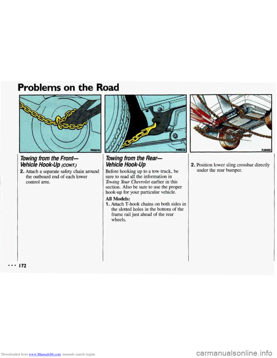 CHEVROLET CAVALIER 1993 1.G Owners Manual Downloaded from www.Manualslib.com manuals search engine Problems on the Road 
Towing  from  the  Front- Vehicle 
Hook-Up (CONT.) 
2. Attach  a  separate  safety  chain  around 
the  outboard  end  of