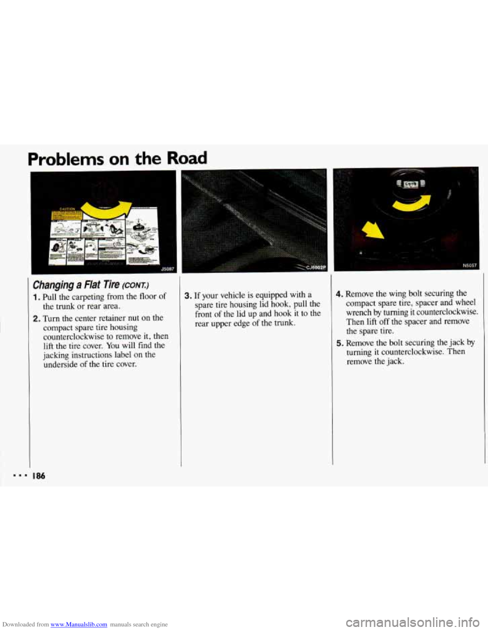CHEVROLET CAVALIER 1993 1.G Owners Manual Downloaded from www.Manualslib.com manuals search engine Problems on the R 
Changing a Flat  Tire (CONT:) 
1 . Pull  the  carpeting  from the  floor of 
2. Turn  the  center  retainer  nut  on the 
th