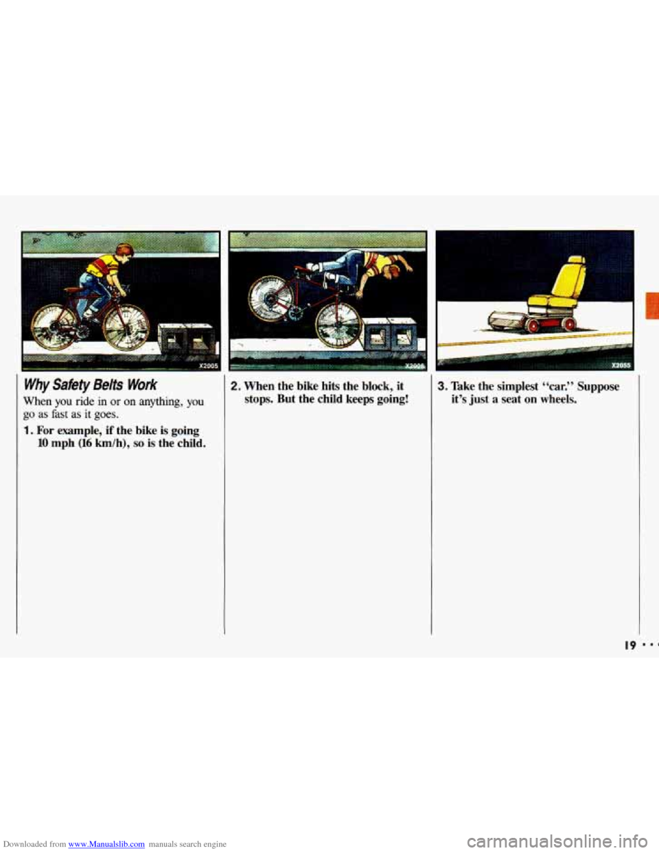 CHEVROLET CAVALIER 1993 1.G Owners Manual Downloaded from www.Manualslib.com manuals search engine u .. 
Why  Safety  Belts Work 
When you ride in or on anything, you 
go as fast as it goes. 
1. For example,  if  the  bike  is  going 
10 mph 