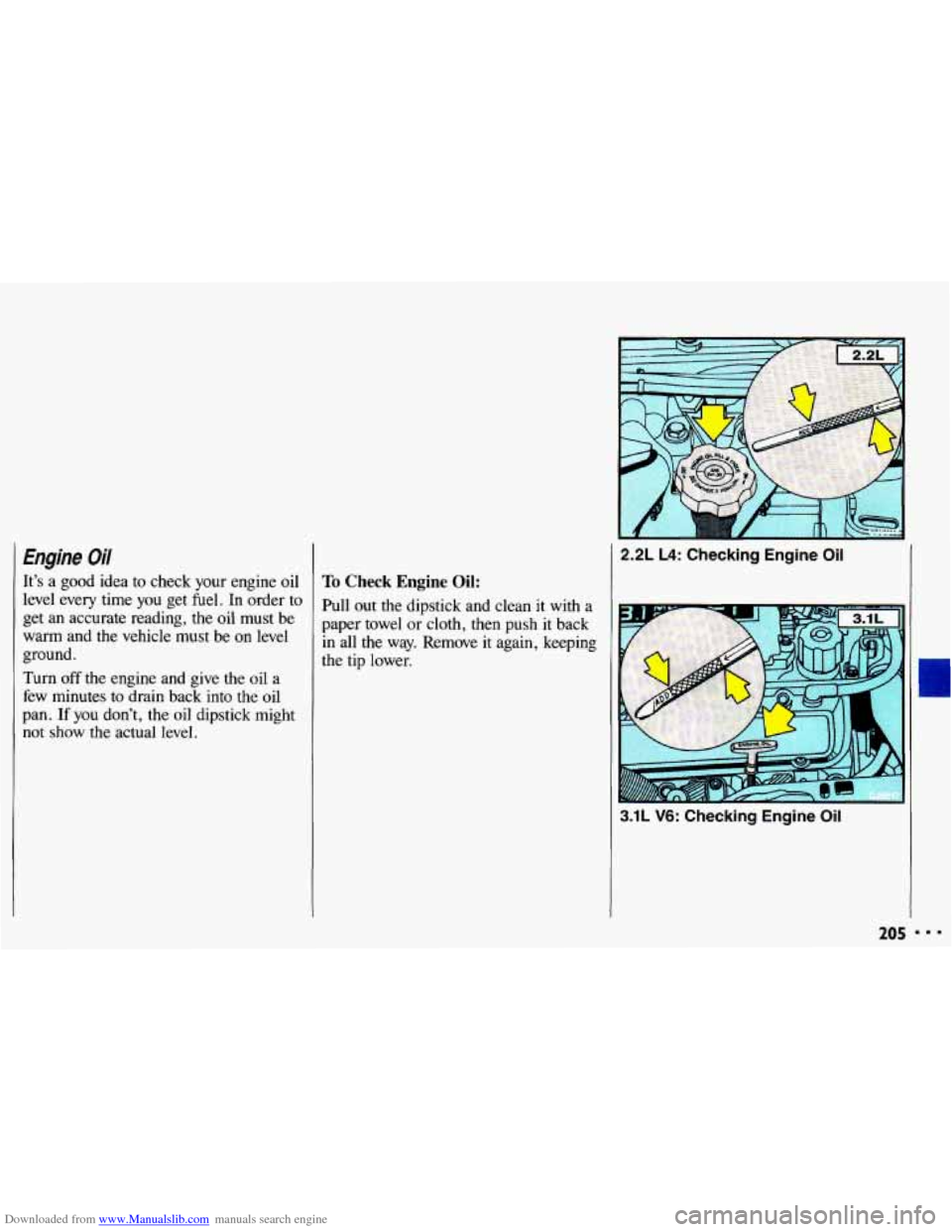 CHEVROLET CAVALIER 1993 1.G Owners Manual Downloaded from www.Manualslib.com manuals search engine Engine Oil 
It’s a good  idea  to  check  your  engine  oil 
level  every  time 
you get  fuel.  In order  to 
get  an  accurate  reading,  t