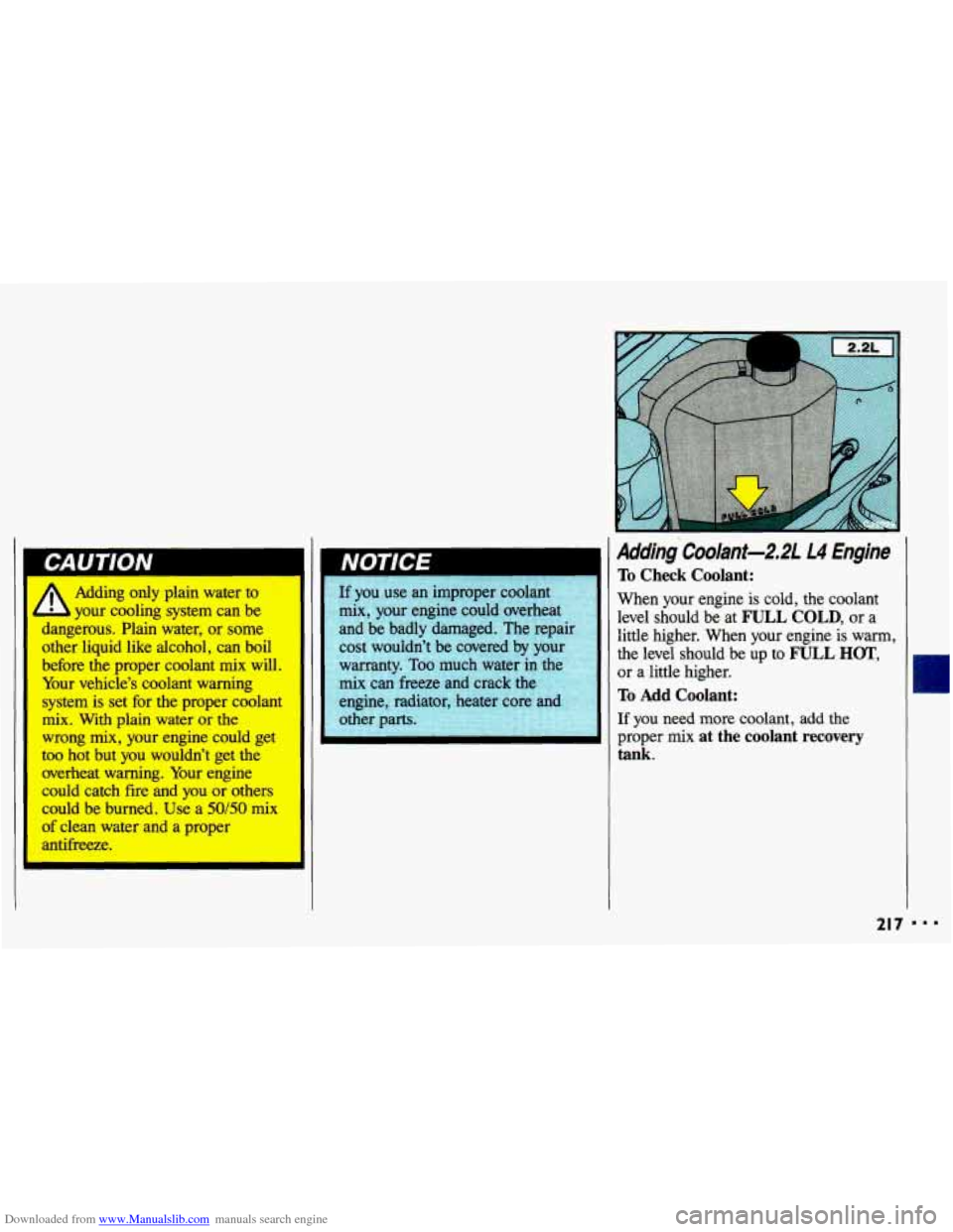 CHEVROLET CAVALIER 1993 1.G Owners Manual Downloaded from www.Manualslib.com manuals search engine L Adding only  plain  water  to - your  cooling system can be 
dangerous.  Plain  water, 
or some 
other  liquid  like  alcohol,  can  boil 
be