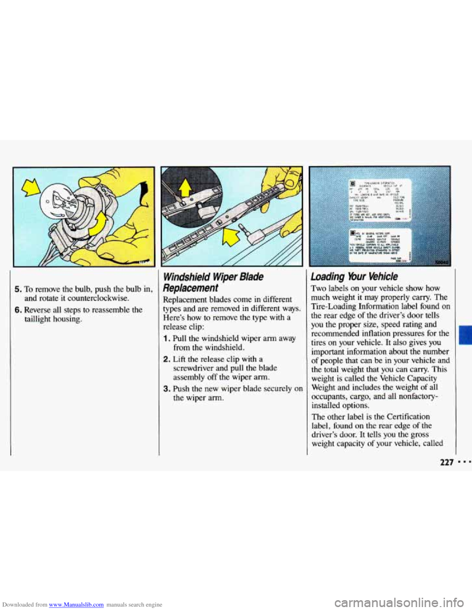 CHEVROLET CAVALIER 1993 1.G Owners Manual Downloaded from www.Manualslib.com manuals search engine 5. To remove  the  bulb,  push the bulb  in, 
and  rotate  it  counterclockwise. 
6. Reverse  all  steps  to  reassemble  the 
taillight  housi