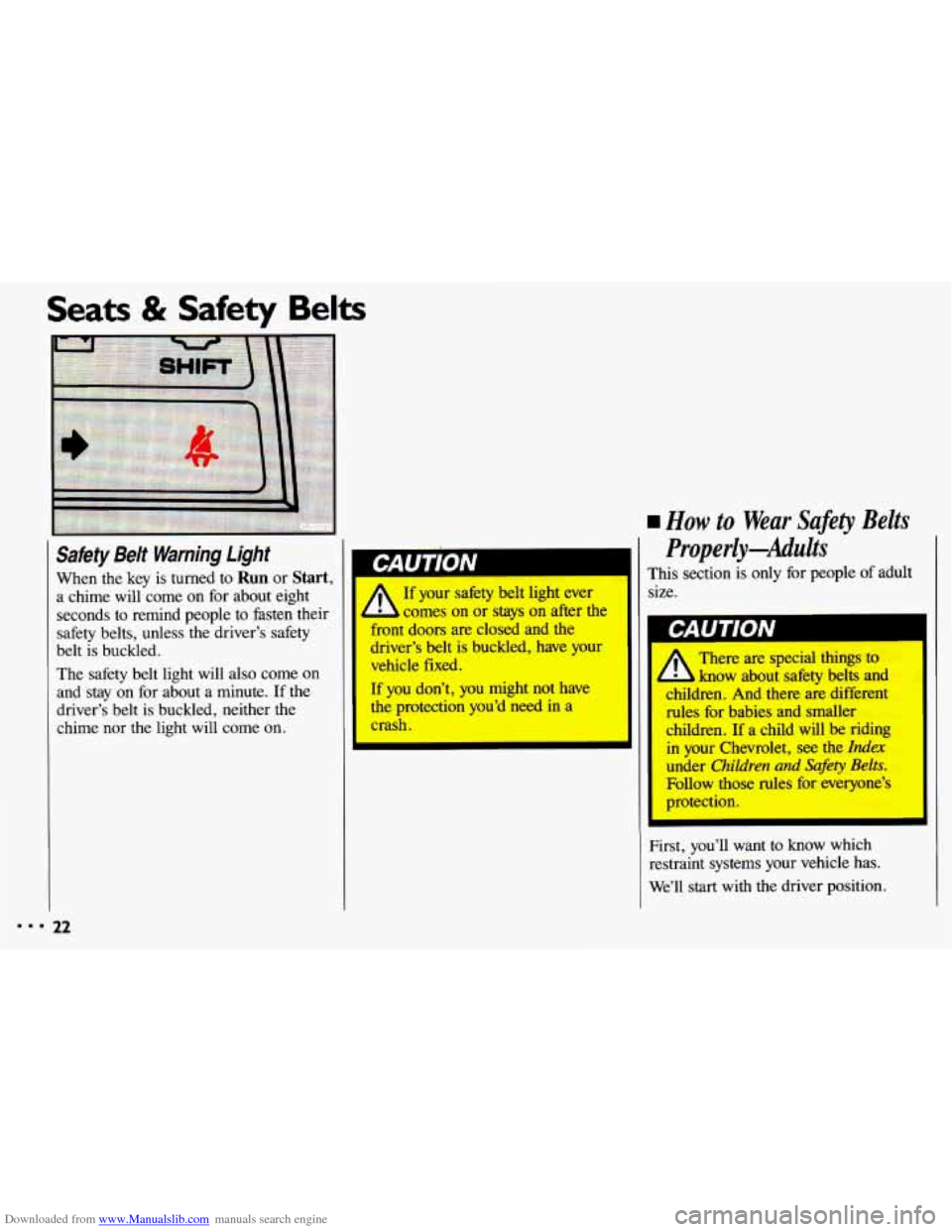 CHEVROLET CAVALIER 1993 1.G Owners Manual Downloaded from www.Manualslib.com manuals search engine C b Its & Safety Belts 
rw Safety  Belt  Warning  Light I 
When the key  is turned to Run or Start, Wrn~~J$~ A 0 1’ 
a  chime  will  come on 