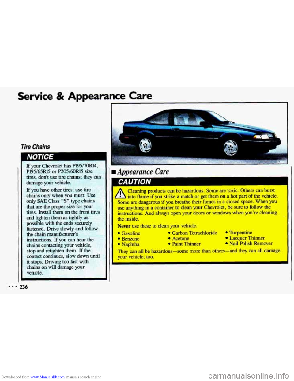 CHEVROLET CAVALIER 1993 1.G Owners Manual Downloaded from www.Manualslib.com manuals search engine Service & Appearance  Care 
Tire Chains 
Appearance  Care 
A 
Cleaning  products  can be hazardous.  Some  are toxic.  Others can burst 
into  