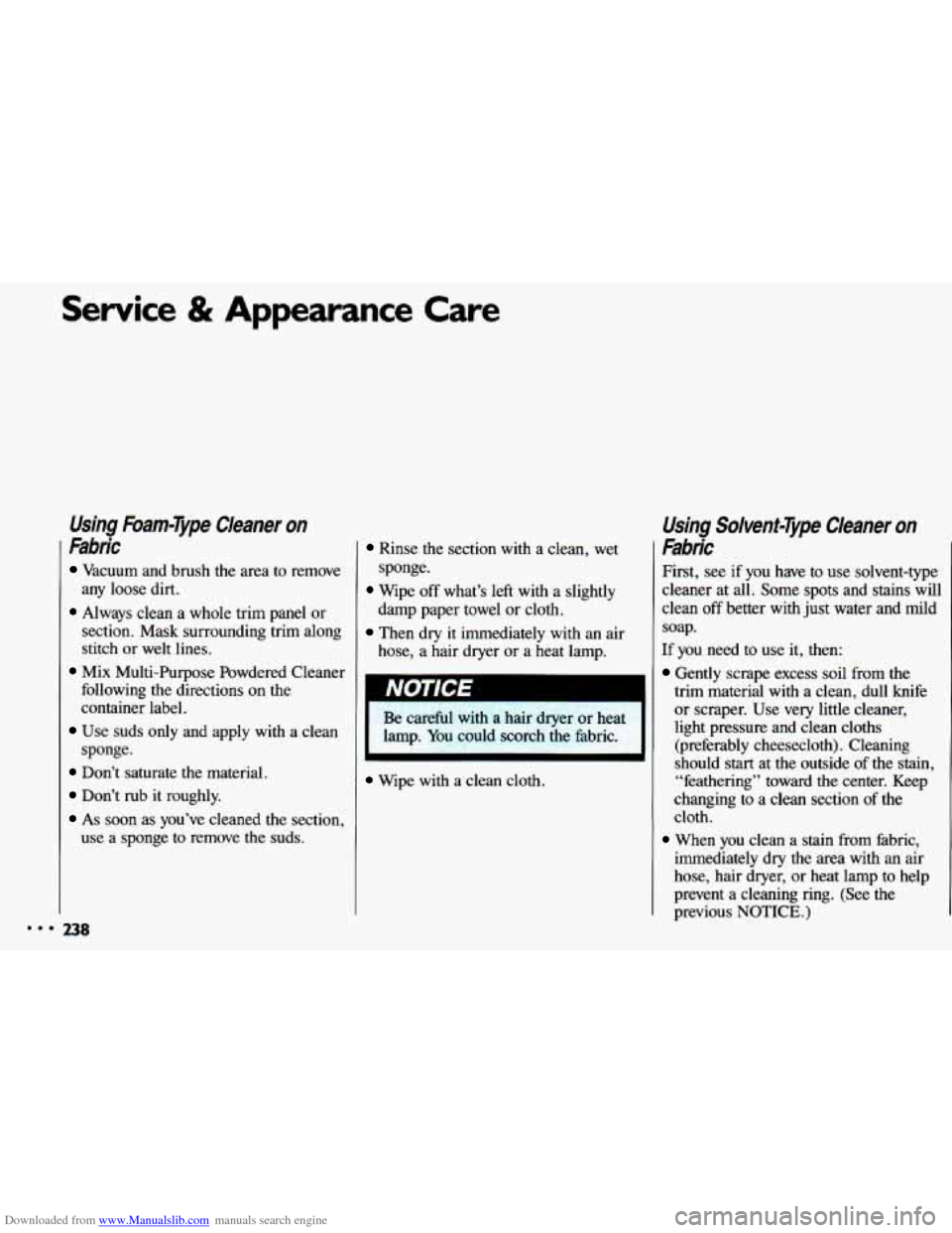 CHEVROLET CAVALIER 1993 1.G Owners Manual Downloaded from www.Manualslib.com manuals search engine Service & Appearance  Care 
Using  &am-Type  Cleaner  on 
Fabric 
Vacuum  and  brush  the  area  to  remove 
any  loose  dirt. 
Always  clean  