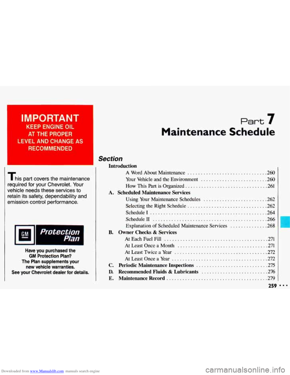 CHEVROLET CAVALIER 1993 1.G Owners Manual Downloaded from www.Manualslib.com manuals search engine I IMPORTANT 
KEEP ENGINE OIL 
AT THE PROPER 
LEVEL AND  CHANGE AS 
RECOMMENDED 
This part  covers  the maintenance 
required  for  your  Chevro