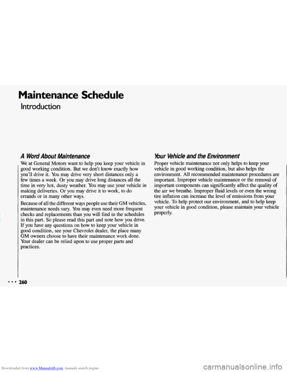 CHEVROLET CAVALIER 1993 1.G Owners Manual Downloaded from www.Manualslib.com manuals search engine Maintenance Schedule 
Introduction 
A Word About  Maintenance 
We at  General  Motors  want  to  help  you keep  your  vehicle  in 
good  worki