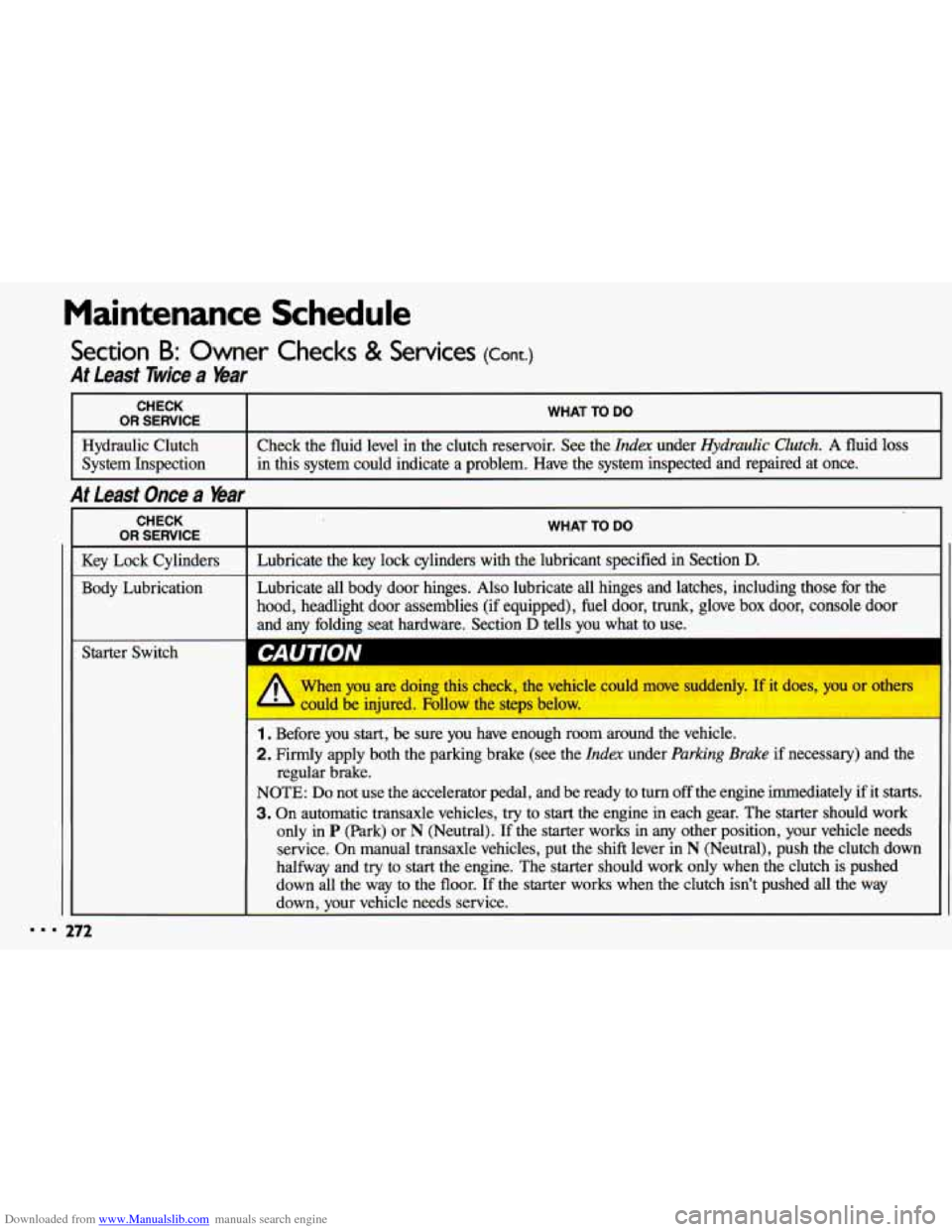 CHEVROLET CAVALIER 1993 1.G Owners Manual Downloaded from www.Manualslib.com manuals search engine Maintenance  Schedule 
Section B: Owner Checks & Services (Cont.) 
At  Least Twice a Year 
... L 
CHECK 
I OR SERVICE I WHAT  TO DO 
Hydraulic 