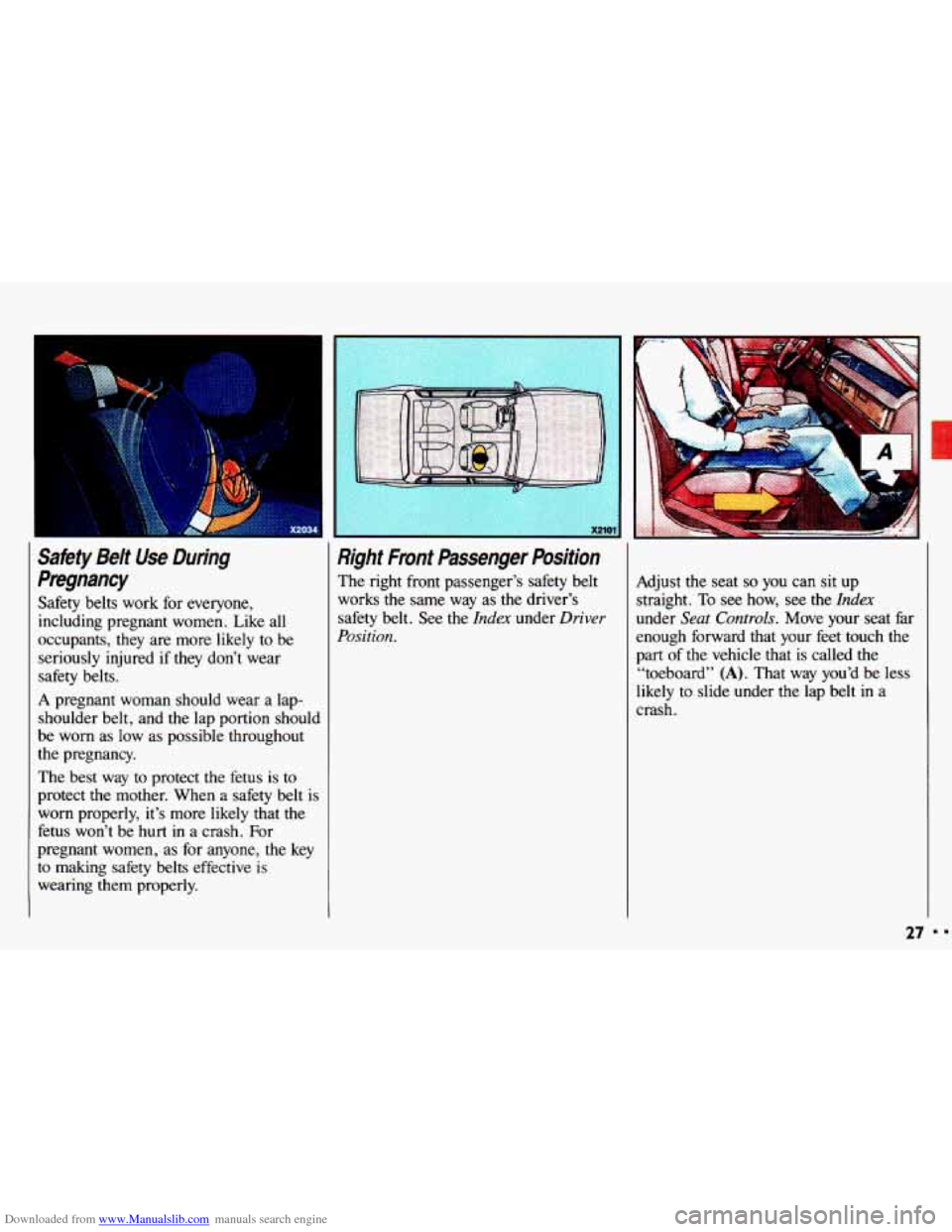 CHEVROLET CAVALIER 1993 1.G Owners Manual Downloaded from www.Manualslib.com manuals search engine - 
Safety  Belt Use During 
Pregnancy 
Safety  belts  work  for everyone, 
including  pregnant  women. Like  all 
occupants,  they are more  li