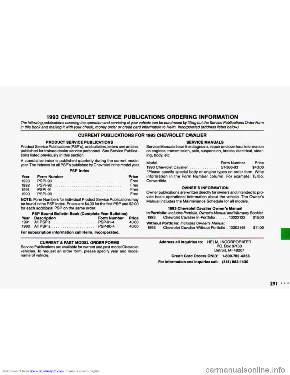 CHEVROLET CAVALIER 1993 1.G Owners Manual Downloaded from www.Manualslib.com manuals search engine 1993 CHEVROLET  SERVICE  PUBLICATIONS  ORDERING  INFORMATION 
The following  publications  covering  the  operation  and servicing  of pur vehi