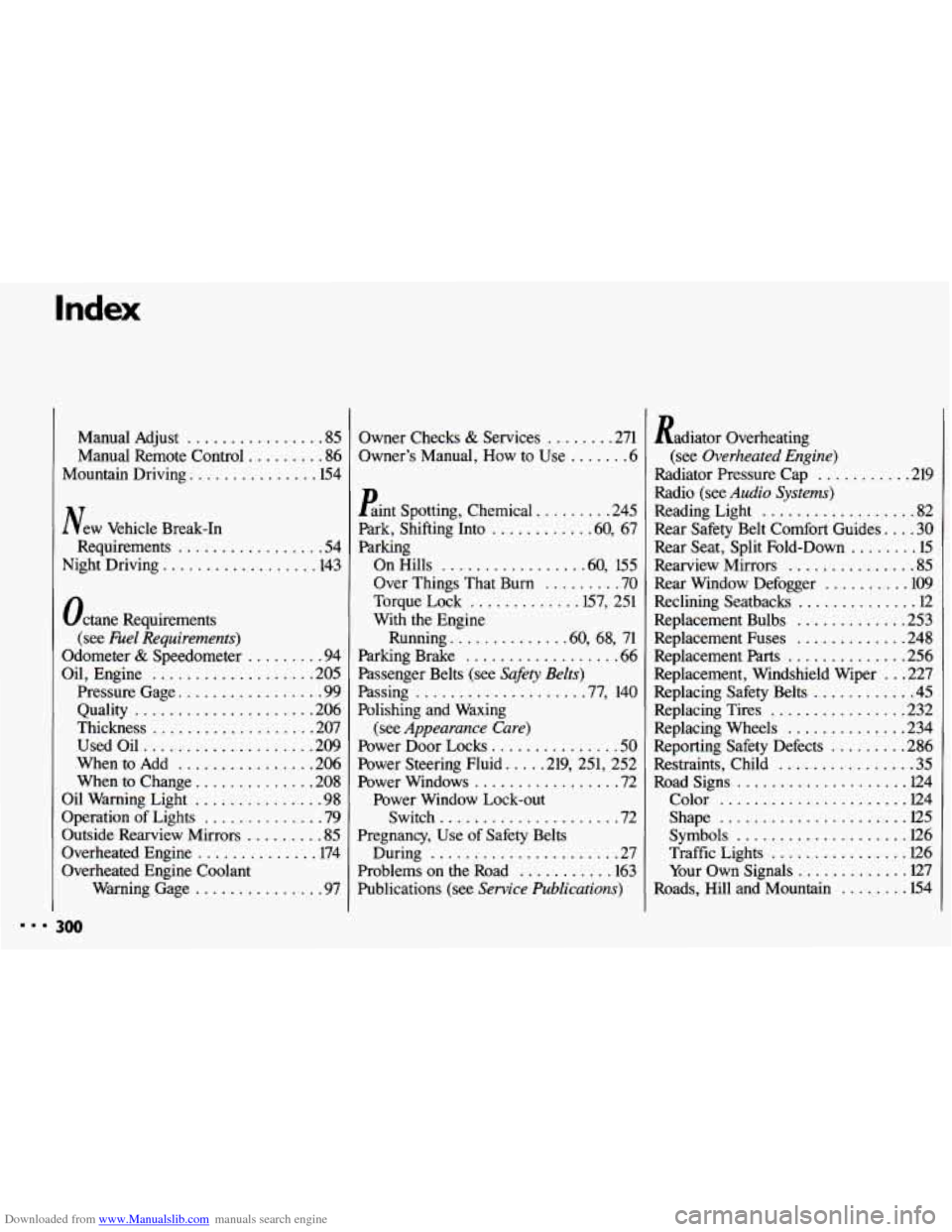 CHEVROLET CAVALIER 1993 1.G Owners Manual Downloaded from www.Manualslib.com manuals search engine Index 
Manual  Adjust ................ 85 
Manual  Remote Control ......... 86 
Mountain Driving ............... 154 
New Vehicle  Break-In 
Re