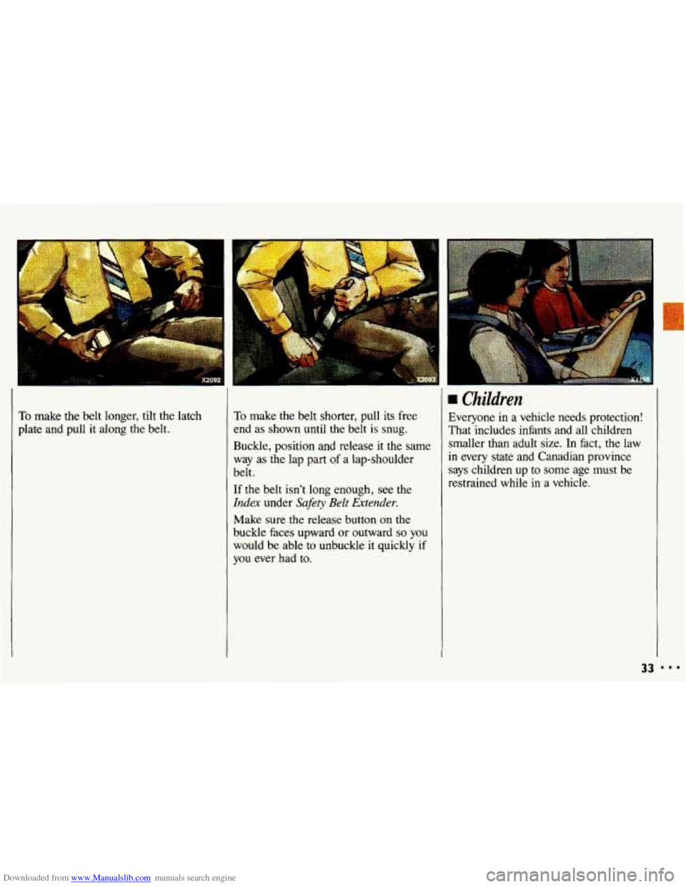 CHEVROLET CAVALIER 1993 1.G Owners Manual Downloaded from www.Manualslib.com manuals search engine To make the belt  longer,  tilt  the latch 
plate  and pull  it  along  the belt. To make the belt  shorter,  pull  its  free 
end  as shown  u