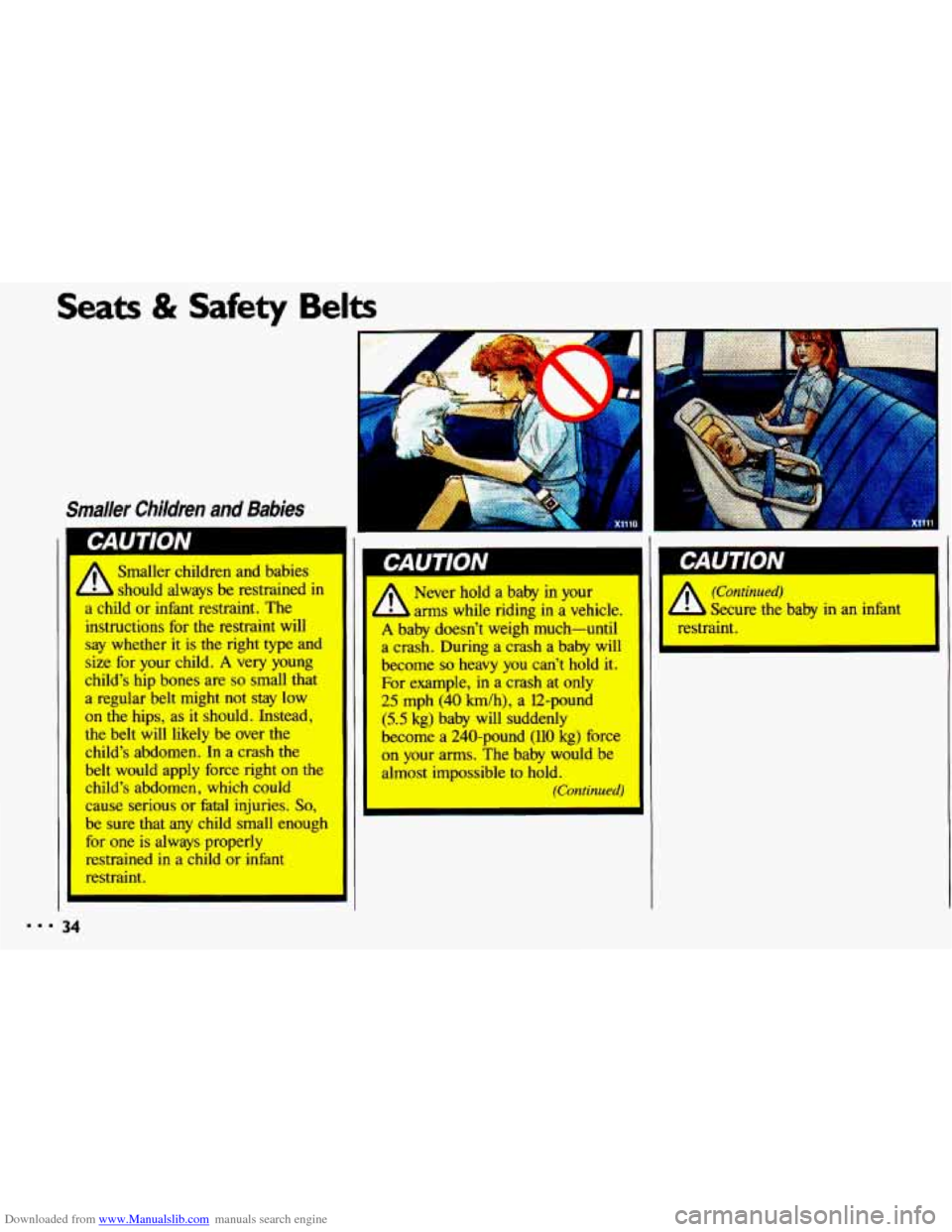 CHEVROLET CAVALIER 1993 1.G Owners Manual Downloaded from www.Manualslib.com manuals search engine Seats & Safety Belts 
r 
A 
i 
Smaller children and  babies 
should always be restrained in 
a child or infint  restraint. The 
instructions fo