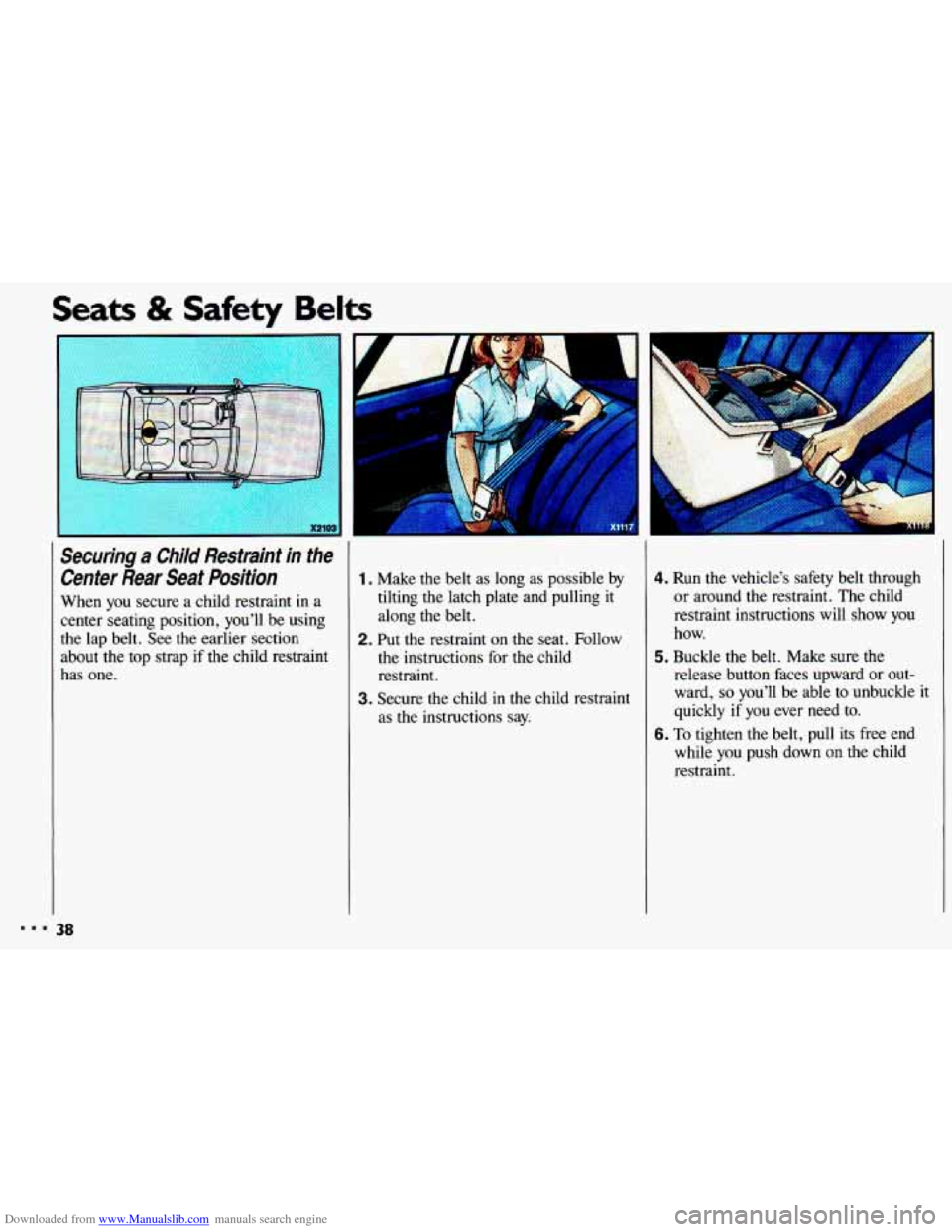 CHEVROLET CAVALIER 1993 1.G Owners Manual Downloaded from www.Manualslib.com manuals search engine Seats & Safety Belts 
..I I 
I 
Securing a Child  Restraint  in  the 
Center  Rear  Seat  Position 
When  you  secure  a  child  restraint  in 