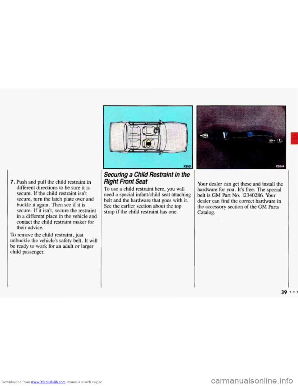 CHEVROLET CAVALIER 1993 1.G Owners Manual Downloaded from www.Manualslib.com manuals search engine 7. Push  and  pull  the  child  restraint  in different  directions  to be  sure  it  is 
secure.  If  the  child  restraint  isn’t 
secure, 