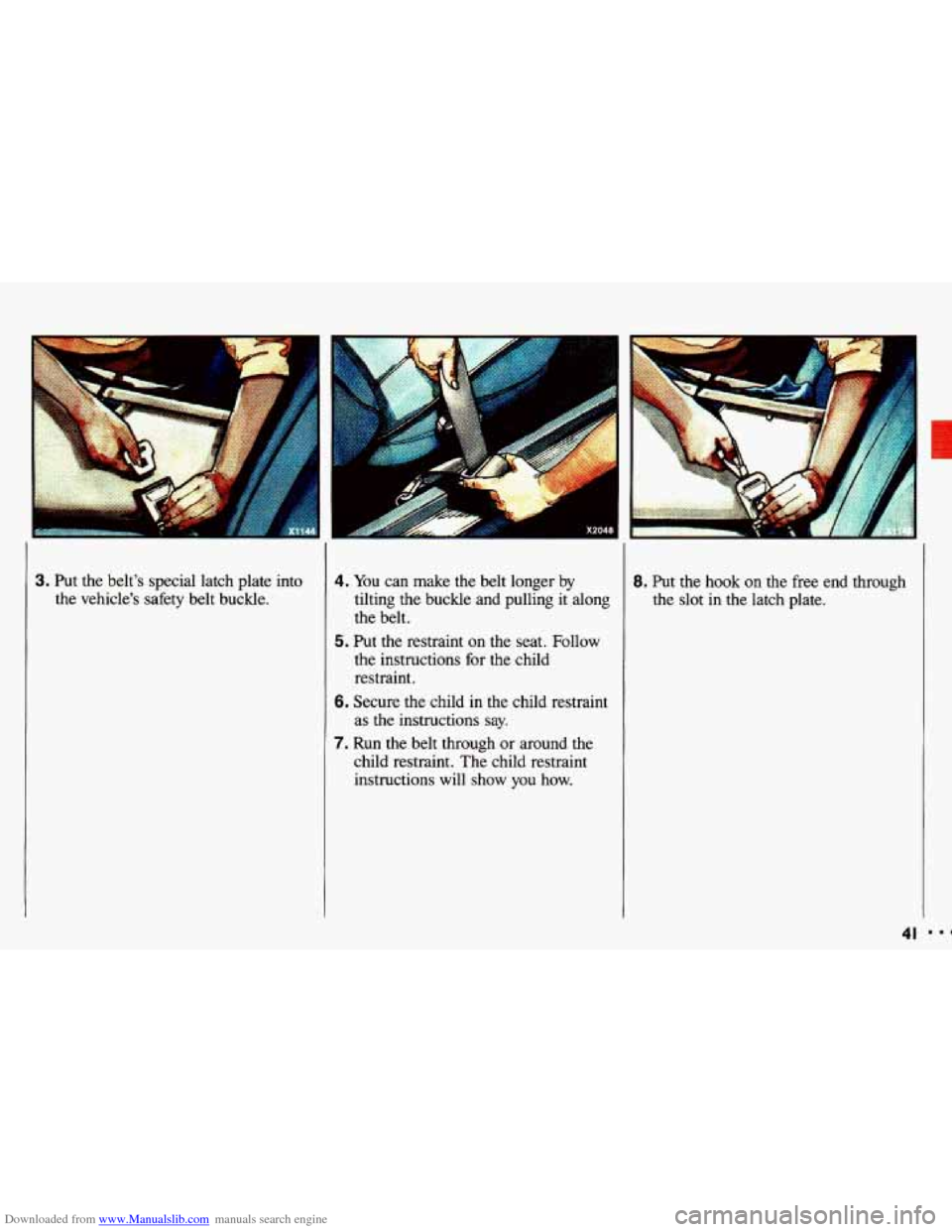 CHEVROLET CAVALIER 1993 1.G Owners Manual Downloaded from www.Manualslib.com manuals search engine . .. . .. ... ... . ,.. . ,.. . .... 
3. Put the belts  special  latch  plate  into 
the  vehicles  safety 
belt buckle. 
4. You  can make  t