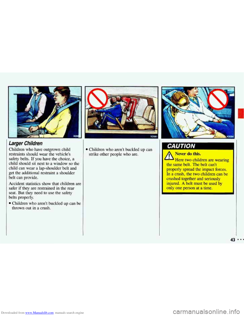 CHEVROLET CAVALIER 1993 1.G Owners Manual Downloaded from www.Manualslib.com manuals search engine X20 
Lar,,r Children 
Children who have  outgrown  child 
restraints  should  wear 
the vehicles 
safety  belts. 
If you  have the choice,  a 