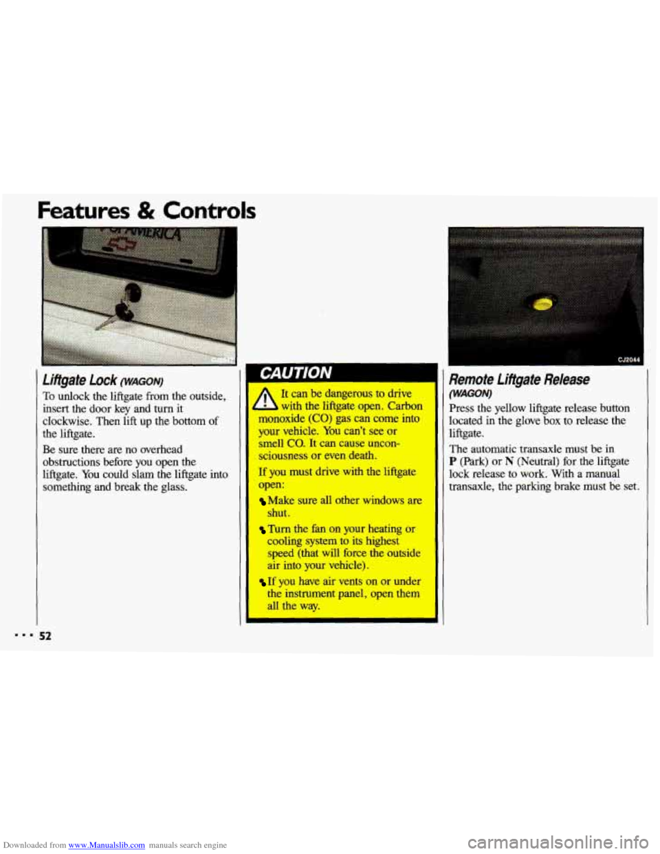 CHEVROLET CAVALIER 1993 1.G Owners Manual Downloaded from www.Manualslib.com manuals search engine Features & Controls
To &dock the liftgate from the outside,
insert the door key and turn it
clockwise. Then
lift up the bottom of
t CHEVROLET CAVALIER 1993 1.G Owners Manual Downloaded from www.Manualslib.com manuals search engine Features & Controls
To &dock the liftgate from the outside,
insert the door key and turn it
clockwise. Then
lift up the bottom of
t